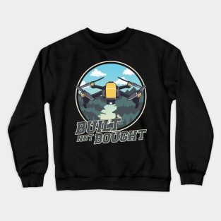 Cute & Funny Built Not Bought Drone Hobby Crewneck Sweatshirt